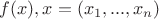 $ f(x), x=( x_1 , ... , x_n ) $
