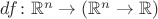 $df\colon \mathbb R^n\to(\mathbb R^n\to\mathbb R)$