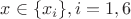 $ x \in \{x_i\}, i=1,6$