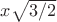 $x\sqrt{3/2} $