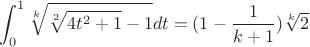$$\int_0^{1}\sqrt[k]{\sqrt[2]{4t^2+1}-1}dt=(1-\frac{1}{k+1})\sqrt[k]2$$