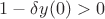 $1-\delta y(0)>0$