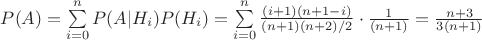 $P(A)=\sum\limits_{i=0}^{n}{P(A|{{H}_{i}})P({{H}_{i}})}=\sum\limits_{i=0}^{n}{\frac{(i+1)(n+1-i)}{(n+1)(n+2)/2}\cdot \frac{1}{(n+1)}=\frac{n+3}{3(n+1)}}$
