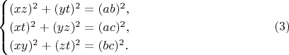 $$\begin{cases}(xz)^2+(yt)^2=(ab)^2,\\ (xt)^2+(yz)^2=(ac)^2,\\ (xy)^2+(zt)^2=(bc)^2.\end{cases}\eqno(3)$$