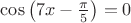 $\cos\left( 7x-\frac{\pi}{5} \right)=0$