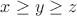 $x\geq y\geq z$