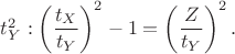 $t_Y^2: \left ( \dfrac{t_X}{t_Y} \right )^2-1=\left ( \dfrac{Z}{t_Y} \right )^2.$