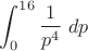 $\displaystyle \int_0^{16} \dfrac{1}{p^4} \ dp$