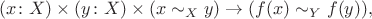 $$(x \colon X) \times (y \colon X) \times (x \sim_X y) \to (f(x) \sim_Y f(y)),$$
