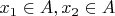 $x_1 \in A, x_2 \in A$