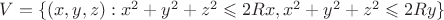 $\[
V = \{ (x,y,z):x^2  + y^2  + z^2  \leqslant 2Rx,x^2  + y^2  + z^2  \leqslant 2Ry\} 
\]$