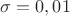 $\sigma=0,01$