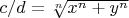 $c/d=\sqrt[n]{x^n+y^n}$