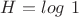 $H=log\ 1$