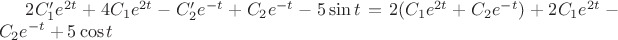 $2C_{1}' e^{2t} + 4C_1 e^{2t} - C_{2}' e^{-t} +C_2 e^{-t} - 5\sin t = 2(C_1 e^{2t} + C_2 e^{-t}) + 2C_1 e^{2t} -C_2 e^{-t} + 5\cos t$