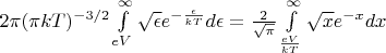 $  2\pi (\pi kT)^{-3/2} \int\limits_{eV}^{\infty} \sqrt{\epsilon} e^{-\frac{\epsilon}{kT}} d\epsilon = \frac{2}{\sqrt{\pi}} \int\limits_{\frac{eV}{kT}}^{\infty} \sqrt{x} e^{-x} dx $