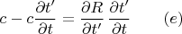 $$c-c\frac {\partial t'}{\partial t}=\frac {\partial R}{\partial t'}\,\frac {\partial t'}{\partial t}\qquad (e)$$