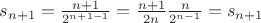 $s_{n+1}=\frac{n+1}{2^{n+1-1}}=\frac{n+1}{2n}\frac{n}{2^{n-1}}=s_{n+1}$