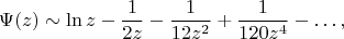 $$
\Psi(z) \sim \ln z - \frac{1}{2z} - \frac{1}{12z^2} + \frac{1}{120z^4}-\ldots,
$$