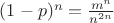 $(1-p)^n=\frac{m^n}{n^{2n}}$