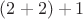 $(2+2)+1$