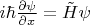 $i \hbar \frac{\partial \psi }{\partial x } = \tilde{H} \psi $