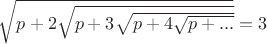 $\sqrt{p+2\sqrt{p+3\sqrt{p+4\sqrt{p+...}}}}=3$