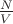 $\frac {N} {V}$