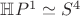 $\mathbb{H}P^1\simeq S^4$