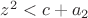 $z^2<c+a_2$