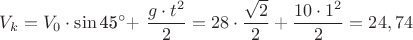 ${V_k}={V_0}\cdot{\sin{$45^\circ$}}+\dfrac{{g}\cdot{t}^{2}}{2}={28}\cdot{\dfrac{\sqrt{2}}{2}}+\dfrac{{10}\cdot{1}^{2}}{2}={24,74}$