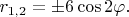 $r_{1,2} = \pm 6 \cos 2\varphi.$