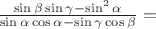 $ \frac{\sin\beta \sin \gamma - \sin^2 \alpha}{\sin \alpha \cos\alpha - \sin \gamma \cos\beta} = $