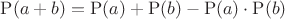 $\mathrm{P}(a+b)=\mathrm{P}(a)+\mathrm{P}(b)-\mathrm{P}(a)\cdot\mathrm{P}(b)$
