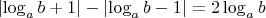 $\left\lvert\log_ab+1\right\rvert-\left\lvert\log_ab-1\right\rvert=2\log_ab$