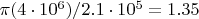 $\pi(4\cdot10^6)/2.1\cdot10^5=1.35$