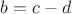 $b=c-d$