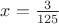 $x=\frac{3}{125}$