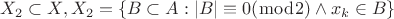 $X_2\subset X, X_2=\left\lbrace B\subset A:\left\lvert B\right\rvert\equiv0 (\bmod 2) \wedge x_k \in B\right\rbrace$