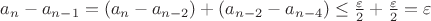 $a_n-a_{n-1}=(a_n-a_{n-2})+(a_{n-2}-a_{n-4})\leq \frac{\varepsilon}{2}+\frac{\varepsilon}{2}=\varepsilon$