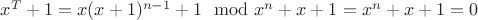 $x^T+1=x(x+1)^{n-1}+1\mod x^n+x+1 =x^n+x+1=0$