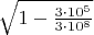 $\sqrt{1-\frac{3 \cdot 10^5}{3 \cdot 10^8}}$