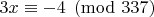 $3x \equiv - 4 \pmod{337}$