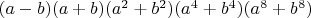 $(a-b)(a+b)(a^2+b^2)(a^4+b^4)(a^8+b^8)$