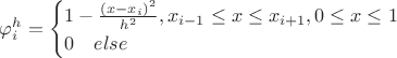 $\varphi_i^h=\begin{cases}1-\frac{(x-x_i)^2}{h^2}, x_{i-1}\leq x\leq x_{i+1}, 0\leq x\leq 1\\ 0\quad else\end{cases}$ $\varphi_i^h=\begin{cases}1-\frac{(x-x_i)^2}{h^2}, x_{i-1}\leq x\leq x_{i+1}, 0\leq x\leq 1\\ 0\quad else\end{cases}$