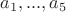 $a_1,..., a_5$
