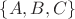 $\{A, B, C\}$