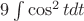 $9\int{\cos^2 tdt}$