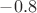 $-0.8$