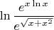 $\ln \dfrac{e^{x\ln x}}{e^{\sqrt{x + x^2}}}}$